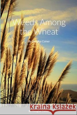 Weeds Among the Wheat Douglas Coiner 9781716543708 Lulu.com - książka