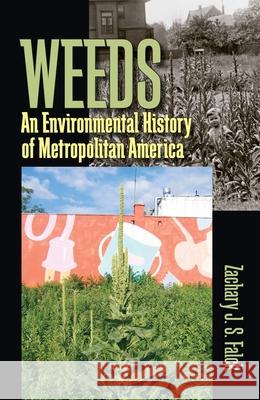 Weeds: An Environmental History of Metropolitan America Zachary Falck 9780822964025 University of Pittsburgh Press - książka