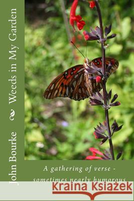 Weeds in My Garden: A gathering of verse - sometimes nearly humorous Bourke, John L. 9781499254730 Createspace - książka