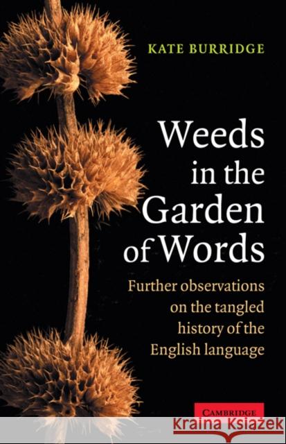 Weeds in the Garden of Words: Further Observations on the Tangled History of the English Language Burridge, Kate 9780521618236 Cambridge University Press - książka