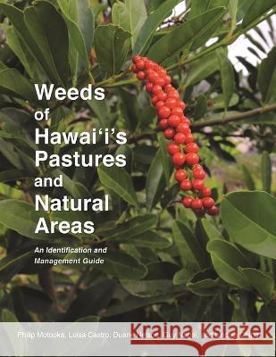 Weeds of Hawai'i's Pastures and Natural Areas: An Identification and Management Guide Motooka, Philip 9781929325146 University of Hawaii at Manoa, College of Agr - książka