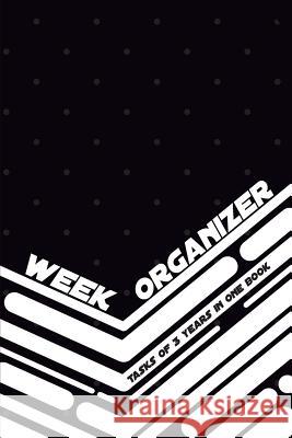 Week Organizer - Tasks of 3 Years in One Book: 157 Pages with 6 X 9(15.24 X 22.86 CM) Will Be Enough for 3 Years of Week Organizer in One Notebook. Da Hunter, Till 9781726471237 Createspace Independent Publishing Platform - książka