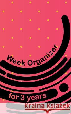 Week Organizer for 3 Years: 157 Cream Pages with 5 X 8(12.7 X 20.32 CM) Size Will Let You Organize Your Weekdays in One Notebook. Hunter, Till 9781726481632 Createspace Independent Publishing Platform - książka