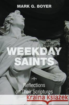 Weekday Saints: Reflections on Their Scriptures Boyer, Mark G. 9781498204040 Wipf & Stock Publishers - książka