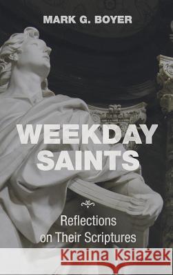 Weekday Saints: Reflections on Their Scriptures Boyer, Mark G. 9781498204064 Wipf & Stock Publishers - książka