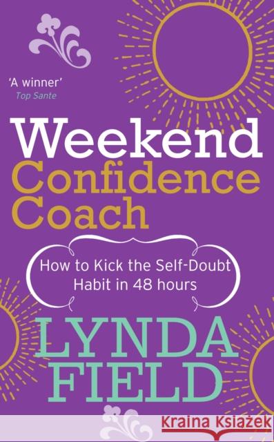 Weekend Confidence Coach: How to Kick the Self-Doubt Habit in 48 Hours Field, Lynda 9780091906870 Vermilion - książka