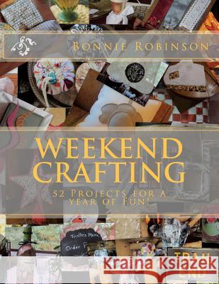 weekend crafting: 52 projects for a year of fun Robinson, Bonnie S. 9781477510650 Createspace - książka