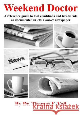 Weekend Doctor: A reference guide to foot conditions and treatments as documented in The Courier newspaper Vail, Thomas F. 9781495286780 Createspace - książka