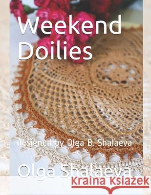 Weekend Doilies: designed by Olga B. Shalaeva Olga Shalaeva 9798540338431 Independently Published - książka