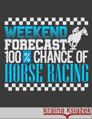 Weekend Forecast 100% Chance Of Horse Racing Horseman Lennie 9781096890874 Independently Published - książka