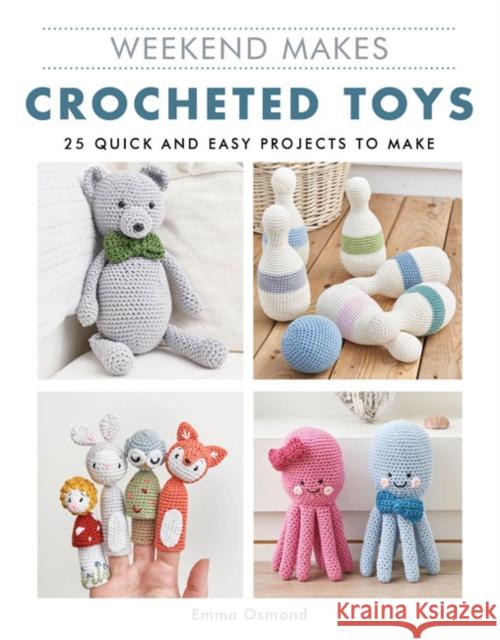Weekend Makes: Crocheted Toys: 25 Quick and Easy Projects to Make Emma Osmond 9781784945497 GMC Publications - książka