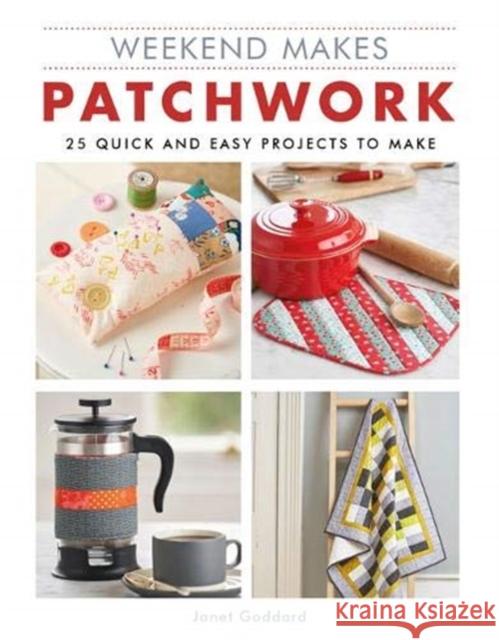 Weekend Makes: Patchwork: 25 Quick and Easy Projects to Make GMC 9781784945114 GMC Publications - książka