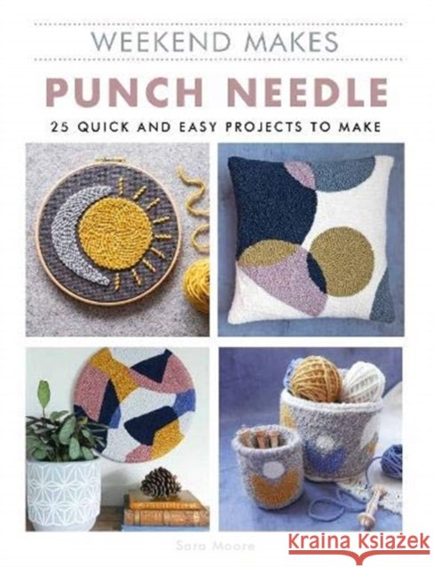 Weekend Makes: Punch Needle: 25 Quick and Easy Projects to Make Sara Moore 9781784945893 GMC Publications - książka