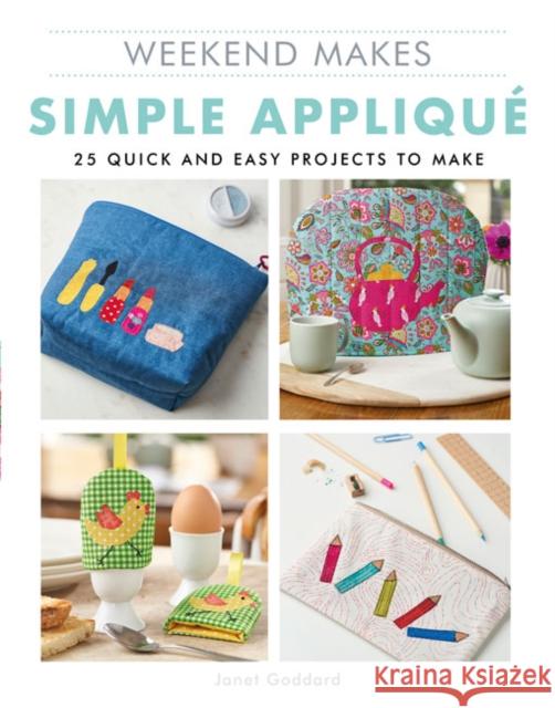 Weekend Makes: Simple Applique: 25 Quick and Easy Projects to Make Janet Goddard 9781784945503 GMC Publications - książka