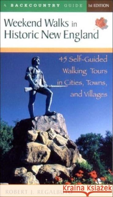 Weekend Walks in Historic New England: 45 Self-Guided Walking Tours in Cities, Towns, and Villages Robert J. Regalbuto 9780881505276 Countryman Press - książka