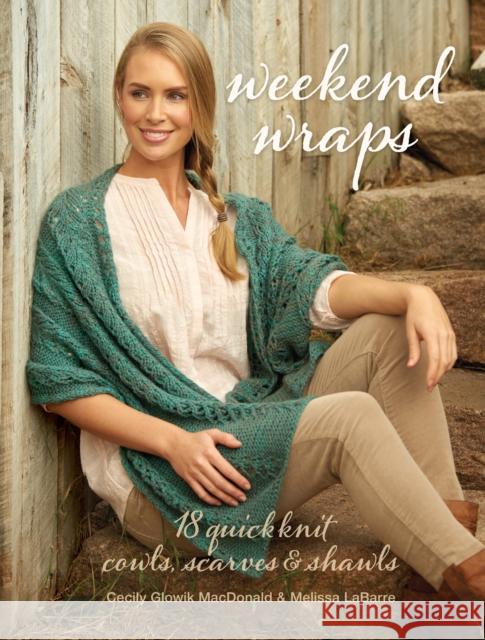 Weekend Wraps: 18 Quick Knit Cowls, Scarves & Shawls Mac Donald Cecily                        Labarre Melissa 9781632502780 Interweave Press - książka