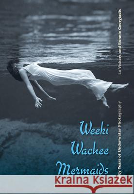 Weeki Wachee Mermaids: Thirty Years of Underwater Photography Vickers, Lu 9780813044309 University Press of Florida - książka