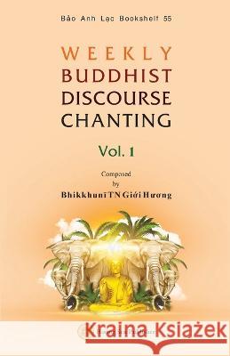WEEKLY BUDDHIST DISCOURSE CHANTING - Vol. 1 Giới Hương Bhikkhunī   9781088110928 IngramSpark - książka