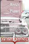 Weekly Planner, Month, Week, Day Organizer Crazy about Cars   9798748773225 Independently Published