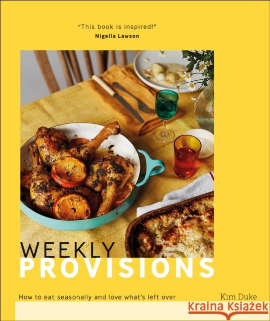 Weekly Provisions: How to Eat Seasonally and Love What's Left Over Kim Duke 9780241503157 DORLING KINDERSLEY - książka