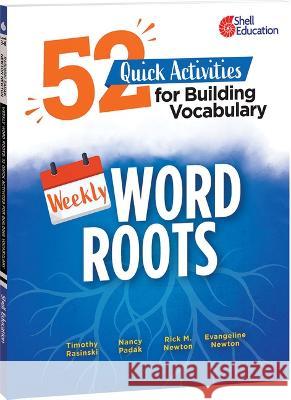 Weekly Word Roots: 52 Quick Activities for Building Vocabulary Timothy Rasinski Nancy Padak Rick M. Newton 9781087649030 Shell Education Pub - książka