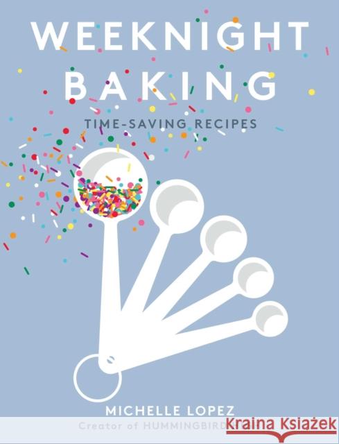 Weeknight Baking: Recipes to Fit Your Schedule Lopez, Michelle 9781501189876 Simon & Schuster - książka