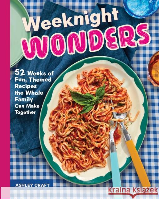 Weeknight Wonders: 52 Weeks of Fun, Themed Recipes the Whole Family Can Make Together Ashley Craft 9781577155225 Rock Point - książka