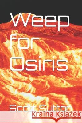 Weep for Osiris Scott Sutton   9798359684903 Independently Published - książka
