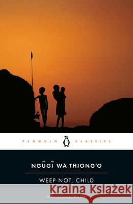 Weep Not, Child Ngugi Wa Thiong'o                        Ben Okri 9780143106692 Penguin Books - książka