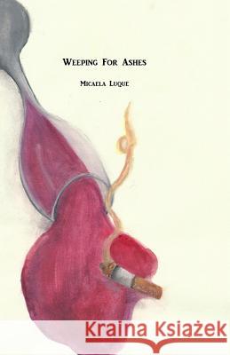 Weeping For Ashes Micaela Luque 9781502528445 Createspace Independent Publishing Platform - książka