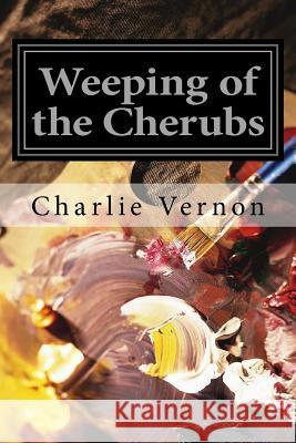 Weeping of the Cherubs Charlie Vernon 9781530992164 Createspace Independent Publishing Platform - książka