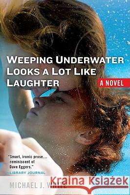 Weeping Underwater Looks a Lot Like Laughter Michael J. White 9780425238752 Berkley Publishing Group - książka