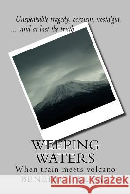 Weeping Waters: When Train Meets Volcano Benedict L 9781492339373 Createspace - książka