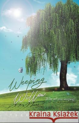 Weeping Willow: Why Are You Weeping Terra Wilson 9781735748702 Terra Wilson - książka