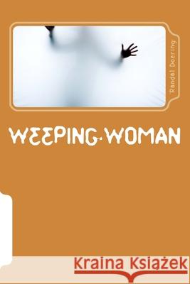 Weeping Woman Randal S. Doering 9781539883814 Createspace Independent Publishing Platform - książka