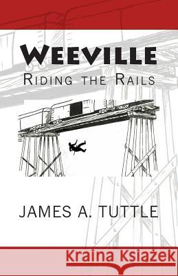 Weeville: Riding the Rails James Arthur Tuttle 9781514831946 Createspace - książka