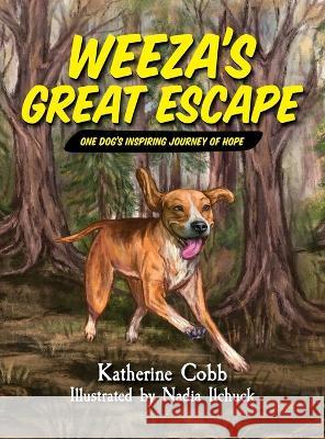 Weeza\'s Great Escape: One dog\'s inspiring journey of hope Katherine Cobb Nadia Ilchuck 9781959229032 Bandito Publishing, LLC - książka