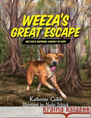 Weeza\'s Great Escape: One dog\'s inspiring journey of hope Katherine Cobb Nadia Ilchuck 9781959229049 Bandito Publishing, LLC - książka