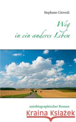 Weg in ein anderes Leben: autobiographischer Roman Giovedi, Stephano 9783735737113 Books on Demand - książka