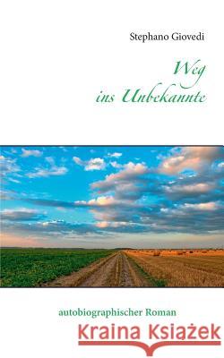 Weg ins Unbekannte: autobiographischer Roman Giovedi, Stephano 9783735756428 Books on Demand - książka