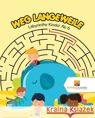 Weg Langeweile: Labyrinthe Kinder Ab 6 Activity Crusades 9780228219774 Not Avail - książka