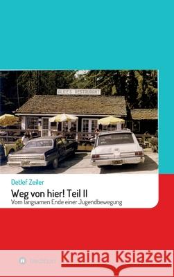 Weg von hier! Teil II: Vom langsamen Ende einer Jugendbewegung Detlef Zeiler 9783347348998 Tredition Gmbh - książka