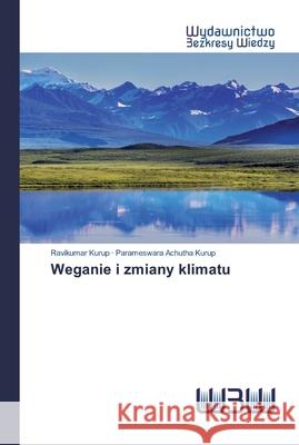 Weganie i zmiany klimatu Ravikumar Kurup, Parameswara Achutha Kurup 9786200817273 Wydawnictwo Bezkresy Wiedzy - książka