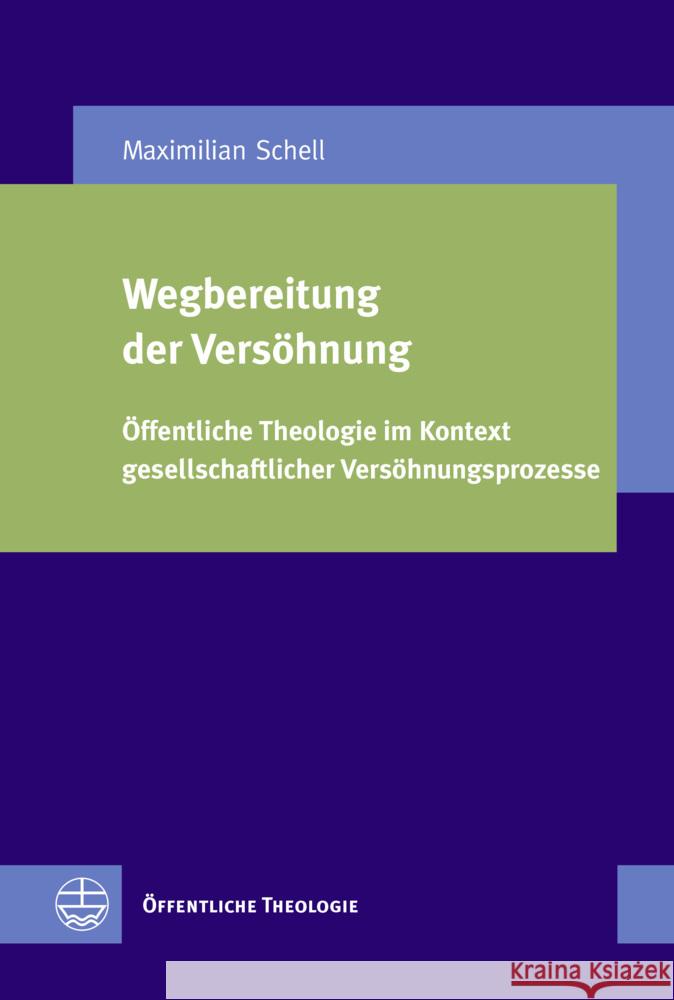 Wegbereitung Der Versohnung: Offentliche Theologie Im Kontext Gesellschaftlicher Versohnungsprozesse Maximilian Schell 9783374069446 Evangelische Verlagsanstalt - książka