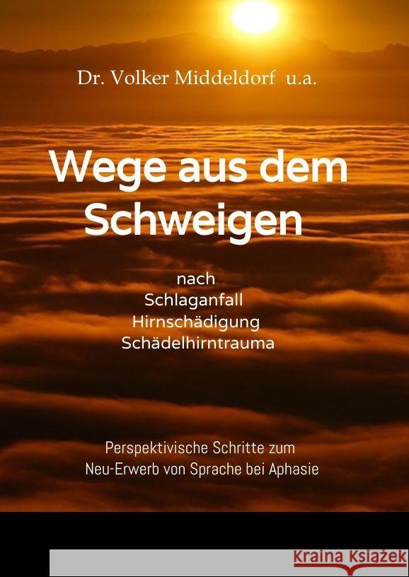 Wege aus dem Schweigen - nach Schlaganfall, Hirnsch?digung, Sch?delhirntrauma: Perspektivische ?berlegungen zum Neu-Erwerb von Sprache bei Aphasie Volker Middeldorf Volker Middeldorf 9783384031990 Logomedien - książka
