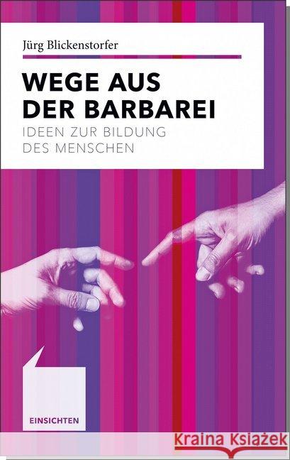 Wege aus der Barbarei : Ideen zur Bildung des Menschen Blickenstorfer, Jürg 9783520718013 Kröner - książka