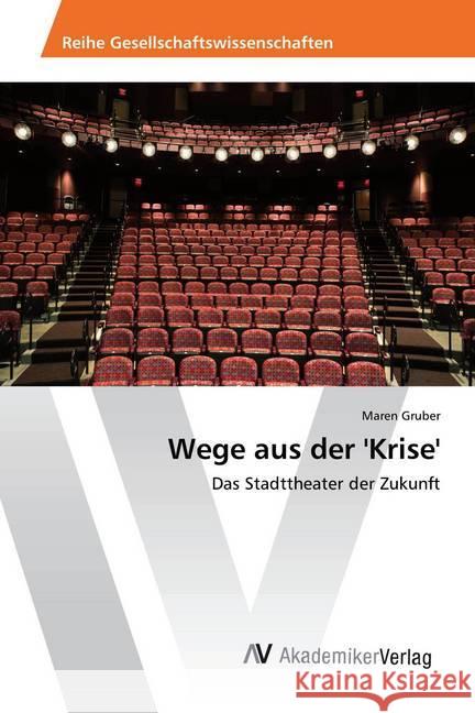 Wege aus der 'Krise' : Das Stadttheater der Zukunft Gruber, Maren 9783330504257 AV Akademikerverlag - książka