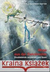Wege aus der Zwickmühle : Doublebinds verstehen und lösen Sautter, Christiane Sautter, Alexander  9783980993616 Verlag für Systemische Konzepte - książka