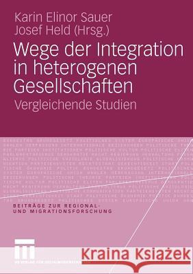 Wege Der Integration in Heterogenen Gesellschaften: Vergleichende Studien Sauer, Karin Elinor 9783531167831 VS Verlag - książka