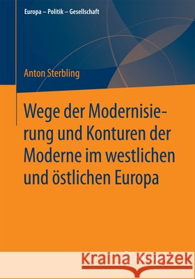 Wege Der Modernisierung Und Konturen Der Moderne Im Westlichen Und Östlichen Europa Sterbling, Anton 9783658070502 Springer vs - książka
